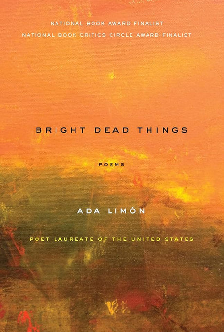 Bright Dead Things - Ada Limón